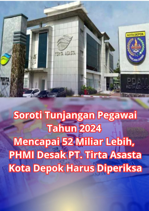 Soroti Tunjangan Pegawai Tahun 2024 Mencapai 52 Miliar Lebih, PHMI Desak PT. Tirta Asasta Kota Depok Harus Diperiksa